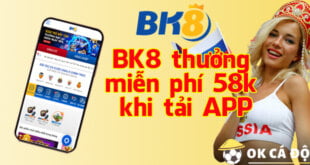 BK8 thưởng miễn phí 58k khi tải APP