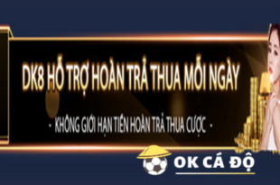 Nha cai DK8 Hoan tra thua moi ngay hap dan