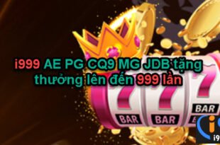 i999 AE PG CQ9 MG JDB tặng thưởng lên đến 999 lần