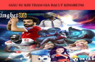 GIAU SU KHI THAM GIA DAI LY KINGBET86