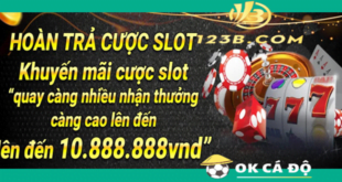 Nha cai 123B hoan tra Slot len den 10.888.888 VND