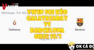 VWIN Soi Kèo Galatasaray Vs Barcelona 0h45 18-3