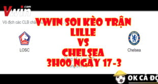 VWIN Soi keo tran Lille Vs Chelsea 3h00 ngay 17 3