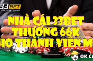 Nhà cái 33BET thưởng 66k cho thành viên mới