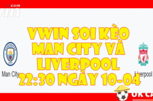 VWIN Soi keo Man city va Liverpool 2230 ngay 1004