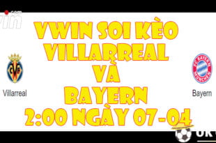 VWIN Soi kèo Villarreal và Bayern 200 ngày 0704