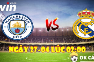 VWIN Soi kèo Man City và Real Madrid ngày 27-04 lúc 2h00