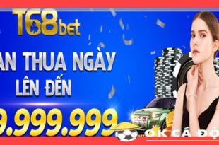 T68BET hoan thua cuoc moi ngay den 99.999.999.